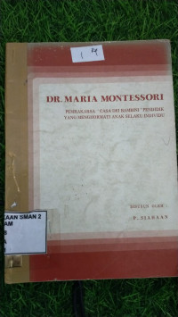 Drs. Maria Montessori : Pemrakarsa ' Casa Dei Bambini ' Pendidik Yang Menghormati Anak Selaku Individu