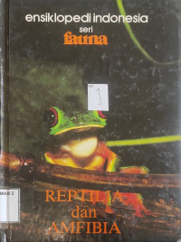 esensiklopedia indonesia seri fauna : REPTILIA dan AMFIBIA
